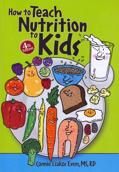 How to Teach Nutrition to Kids, 4th edition 4th ed.