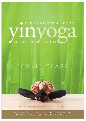 Complete Guide to Yin Yoga: The Philosophy and Practice of Yin Yoga Revised Edition