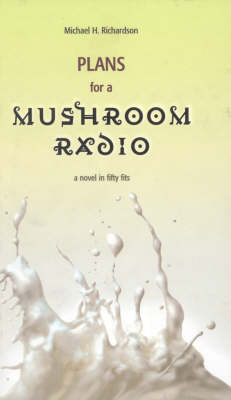 Plans for a Mushroom Radio: A Novel in Fifty Fits