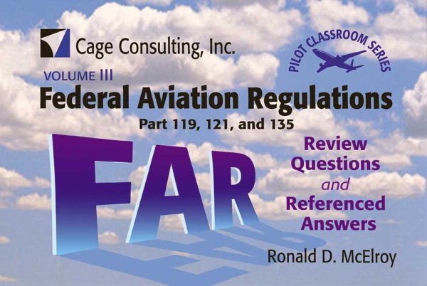 Federal Aviation Regulations Parts 119, 121 and 135: Review Questions and Referenced Answers