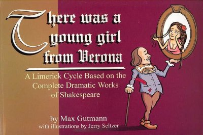 There Was a Young Girl from Verona: A Limerick Cycle Based on the Complete Dramatic Works of Shakespeare Illustrated edition