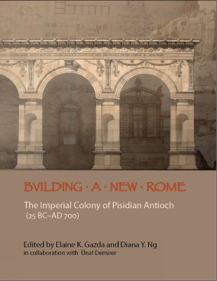 Building a New Rome: The Roman Colony of Pisidian Antioch (25 BC-300 AD)