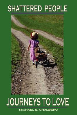 Shattered People: Journeys to Love Revision ed.