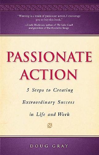 Passionate Action: 5 Steps to Creating Extraordinary Success in Life and Work