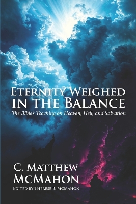 Eternity Weighed in the Balance: The Bible's Teaching on Heaven, Hell, and Salvation