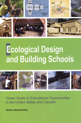 Ecological Design and Building Schools: Green Guide to Educational Opportunities in the United States and Canada Annotated edition