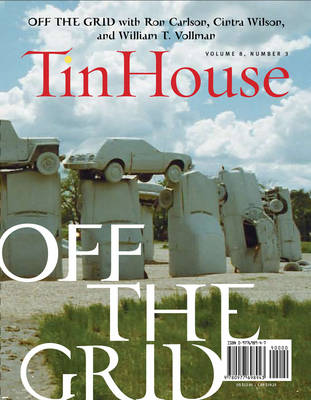 Tin House: Spring Issue 2008: Off the Grid Spring 2008 ed.
