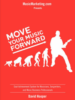 Move Your Music Forward - Goal Achievement System for Musicians,  Songwriters, and Music Business Professionals (MusicMarketing.Com Presents)