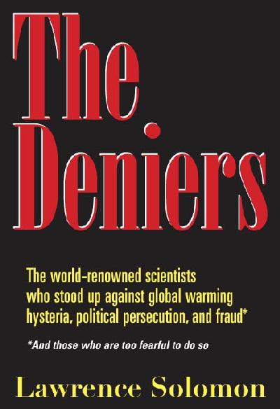 Deniers: The World Renowned Scientists Who Stood Up Against Global Warming Hysteria,   Political Persecution, and Fraud - and Those Who are Too Fearful to Do So illustrated edition