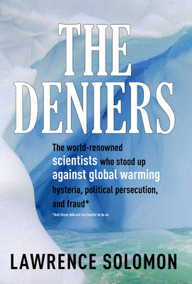 Deniers: The World-renowned Scientists Who Stood Up Against Global Warming Hysteria,   Political Persecution and Fraud