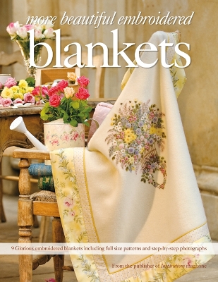 More Beautiful Embroidered Blankets: 9 Glorious Embroidered Blankets Including Full Size Patterns and  Step-by-Step Photographs
