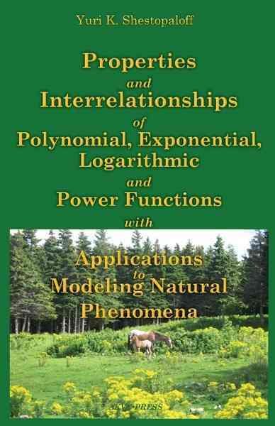 Properties and Interrelationships of Polynomial, Exponential, Logarithmic  and Power Functions with Applications to Modeling Natural Phenomena