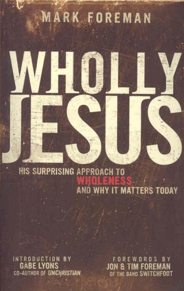 Wholly Jesus: His Surprising Approach to Wholeness and Why It Matters Today