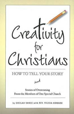 Creativity for Christians: How to Tell Your Story & Stories of Overcoming from the Members of One  Special Church