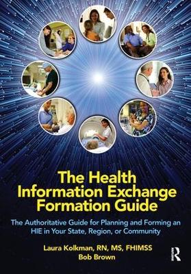 Health Information Exchange Formation Guide: The Authoritative Guide for Planning and Forming an HIE in Your State,  Region or Community