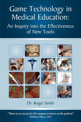 Simulation and Game Technology in Medical Education: An Inquiry Into the Effectiveness of New Tools 2nd ed.