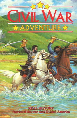 Civil War Adventure: Real History Stories of the War That Divided America
