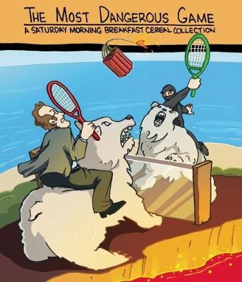 Most Dangerous Game: A Saturday Morning Breakfast Cereal Collection