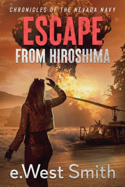Escape from Hiroshima: Chronicles of the Nevada Navy, #4