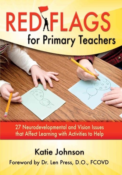 Red Flags for Primary Teachers: 27 Neurodevelopmental & Vision Issues That Affect Learning With Activities to Help