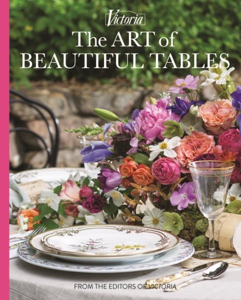Art of Beautiful Tables: A Treasury of Inspiration and Ideas for Anyone Who Loves Gracious Entertaining