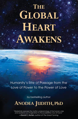 Global Heart Awakens: Humanity'S Rite of Passage from the Love of Power to the Power of Love