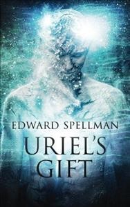 Uriel's Gift: A personal journey through instinct, intuition, research and revelation.