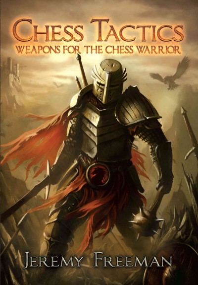 Chess Tactics: Weapons for the Chess Warrior