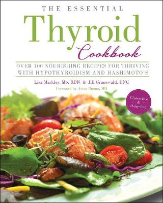 Essential Thyroid Cookbook: Over 100 Nourishing Recipes for Thriving with Hypothyroidism and Hashimoto's