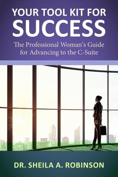Your Tool Kit for Success: The Professional Woman's Guide for Advancing to the C-Suite