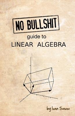 No Bullshit Guide to Linear Algebra 2nd V2.2 ed.