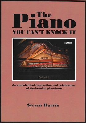 Piano, You Can't Knock It: An alphabetical exploration and celebration of the humble pianoforte