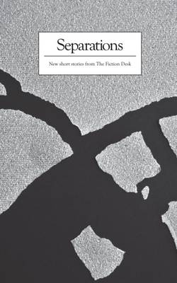 Separations: A Fiction Desk Anthology
