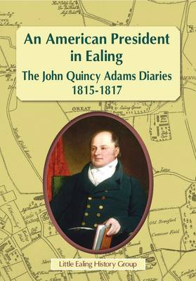 American President in Ealing: The John Quincy Adams Diaries, 1815 - 1817