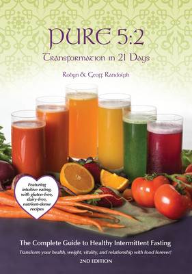 Pure 5:2 Transformation in 21 Days: Intermittent Fasting & Intuitive Eating with Nutrient Dense Recipes for:  Detox, Weight Loss and Prevention