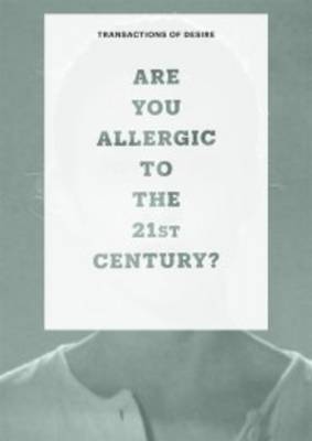 Transactions of Desire: Are You Allergic to the 21st Century?, Volume 2