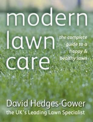 Modern Lawn Care: The Complete Guide to a Happy & Healthy Lawn