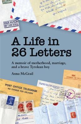 Life in 26 Letters: A memoir of motherhood, marriage, and a brave Tyrolean boy