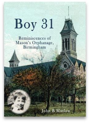 Boy 31: Reminiscences of Mason's Orphanage, Birmingham