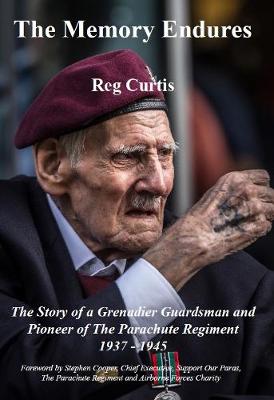 Memory Endures: The Story of a Grenadier Guardsman and Pioneer of The Parachute Regiment  1937-1945 2nd New edition