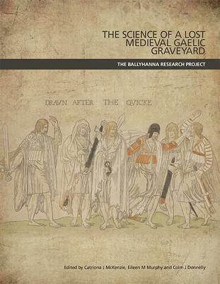 Science of a Lost Medieval Gaelic Cemetery: The Ballyhanna Research Project