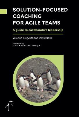 Solution-Focused Coaching for Agile Teams: A guide to collaborative leadership 2021