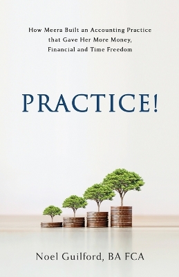 Practice! How Meera Built an Accounting Practice that Gave her More Money,  Financial and Time Freedom