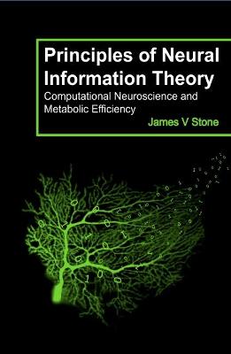 Principles of Neural Information Theory: Computational Neuroscience and Metabolic Efficiency Annotated edition