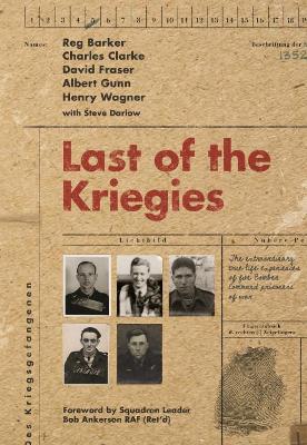 Last of the Kriegies: The Extraordinary True Life Experiences of Five Bomber Command Prisoners of  War