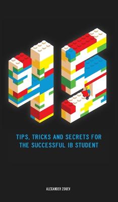 45 Tips, Tricks, and Secrets for the Successful International Baccalaureate  [ IB] Student