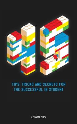 45 Tips, Tricks, and Secrets for the Successful International Baccalaureate  [ IB] Student