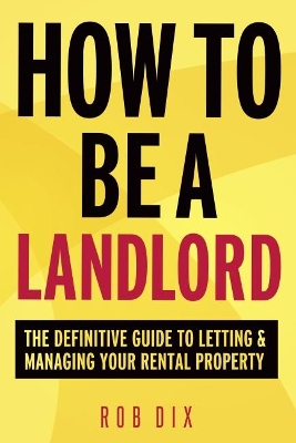How to be a Landlord: The Definitive Guide to Letting and Managing Your Rental Property