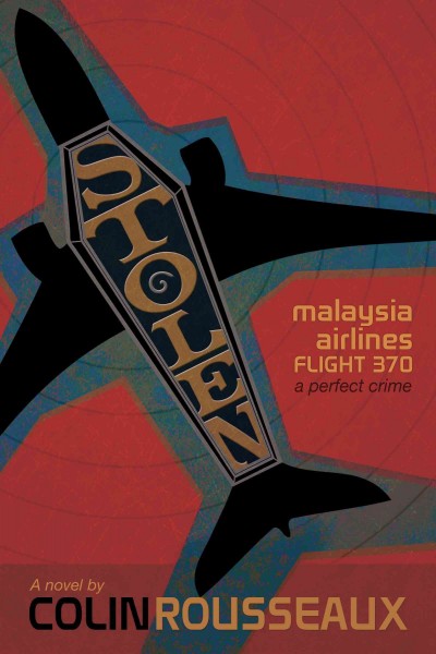 Stolen: Malaysia Airlines Flight 370: The Perfect Crime
