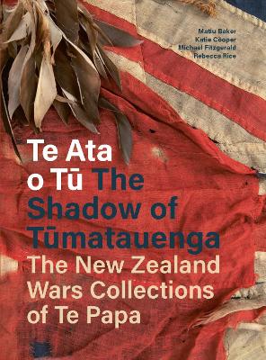 Te Ata o T The Shadow of Tumatauenga: The New Zealand Wars Collections of Te Papa
